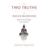 The Two Truths in Indian Buddhism by Sonam Thakchoe, 9781614297468