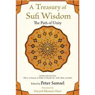 A Treasury of Sufi Wisdom The Path of Unity by Samsel, Peter; Nasr, Seyyed Hossein, 9781936597468