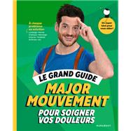 Le grand guide Major Mouvement pour soigner vos douleurs by Major Mouvement, 9782501167468