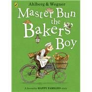 Master Bun the Bakers' Boy by Ahlberg, Allan; Wegner, Fritz, 9780141377469