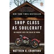 Shop Class as Soulcraft An Inquiry into the Value of Work by Crawford, Matthew B., 9780143117469
