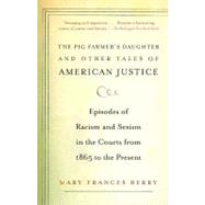 The Pig Farmer's Daughter and Other Tales of American Justice by BERRY, MARY FRANCES, 9780375707469