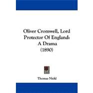 Oliver Cromwell, Lord Protector of England : A Drama (1890) by Nield, Thomas, 9781104337469