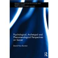 Psychological, Archetypal and Phenomenological Perspectives on Soccer by Burston; David Huw, 9781138787469