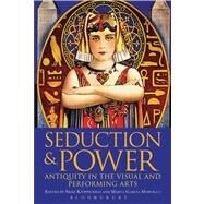 Seduction and Power Antiquity in the Visual and Performing Arts by Knippschild, Silke; Morcillo, Marta Garcia, 9781441177469