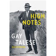 High Notes Selected Writings of Gay Talese by Talese, Gay; Gutkind, Lee, 9781632867469