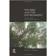 The Bible and the Environment: Towards a Critical Ecological Biblical Theology by Horrell,David G., 9781844657469