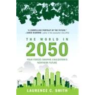 The World in 2050 Four Forces Shaping Civilization's Northern Future by Smith, Laurence C., 9780452297470