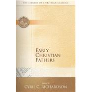 Early Christian Fathers by Richardson, Cyril C.; Fairweather, Eugene R. (COL); Hardy, Edward R., Ph.D. (COL); Shepherd, Massey H., Jr., Ph.D. (COL), 9780664227470