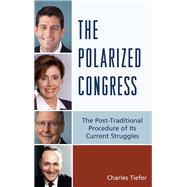 The Polarized Congress The Post-Traditional Procedure of Its Current Struggles by Tiefer, Charles, 9780761867470