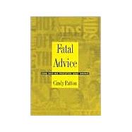 Fatal Advice by Patton, Cindy; Barale, Michele Aina; Goldberg, Jonathan; Moon, Michael, 9780822317470