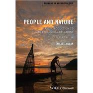 People and Nature An Introduction to Human Ecological Relations by Moran, Emilio F., 9781118877470