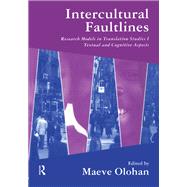 Intercultural Faultlines: Research Models in Translation Studies: v. 1: Textual and Cognitive Aspects by Olohan,Maeve, 9781138437470