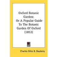 Oxford Botanic Garden : Or A Popular Guide to the Botanic Garden of Oxford (1853) by Daubeny, Charles Giles B., 9781437037470