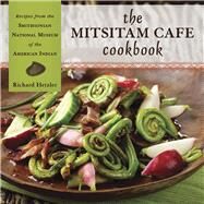The Mitsitam Caf Cookbook Recipes from the Smithsonian National Museum of the American Indian by Hetzler, Richard; Gover, Kevin; Sandoval, Nicolasa I; Comet, Rene, 9781555917470