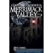 Ghosts and Legends of the Merrimack Valley by Carole, C. C., 9781596297470