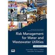 Risk Management for Water and Wastewater Utilities by Pollard, Simon J. T.; Stephenson, Tom, 9781780407470