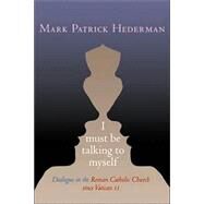 I Must Be Talking To Myself by Hederman, Mark Patrick, 9781853907470
