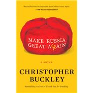 Make Russia Great Again A Novel by Buckley, Christopher, 9781982157470