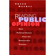 Reading Public Opinion: How Political Actors View the Democratic Process by Herbst, Susan, 9780226327471
