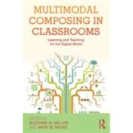 Multimodal Composing in Classrooms: Learning and Teaching for the Digital World by Miller; Suzanne M., 9780415897471