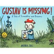 Gustav Is Missing! A Tale of Friendship and Bravery by Zuill, Andrea, 9780593487471