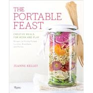 The Portable Feast Creative Meals for Work and Play by Kelley, Jeanne, 9780847847471