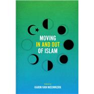 Moving in and Out of Islam by Van Nieuwkerk, Karin, 9781477317471