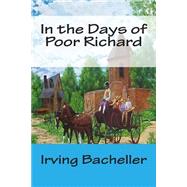 In the Days of Poor Richard by Bacheller, Irving, 9781502817471