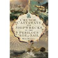 Crusoe, Castaways and Shipwrecks in the Perilous Age of Sail by Rendell, Mike, 9781526747471