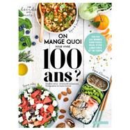 On mange quoi pour avoir cent ans ? by Delphine Lebrun; Emmanuelle Jumeaucourt, 9782035987471