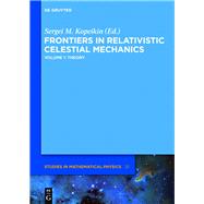 Frontiers in Relativistic Celestial Mechanics by Kopeikin, Sergei M., 9783110337471