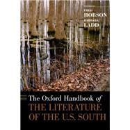 The Oxford Handbook of the Literature of the U.S. South by Hobson, Fred; Ladd, Barbara, 9780199767472