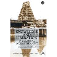Knowledge and Liberation in Classical Indian Thought by Ram-Prasad, Chakravarthi, 9780333927472
