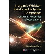 Inorganic-whisker-reinforced Polymer Composites by Sun, Qiuju; Li, Wu, 9780367377472