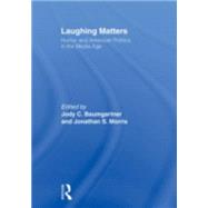Laughing Matters: Humor and American Politics in the Media Age by Baumgartner; Jody, 9780415957472