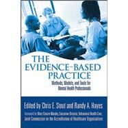 The Evidence-Based Practice Methods, Models, and Tools for Mental Health Professionals by Stout, Chris E.; Hayes, Randy A., 9780471467472