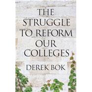 The Struggle to Reform Our Colleges by Bok, Derek, 9780691177472