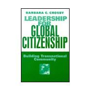 Leadership for Global Citizenship : Building Transnational Community by Barbara C. Crosby, 9780761917472