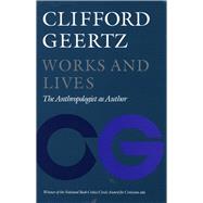 Works and Lives by Geertz, Clifford, 9780804717472