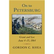 On to Petersburg by Rhea, Gordon C., 9780807167472