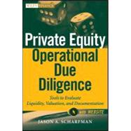 Private Equity Operational Due Diligence + Web Site: Tools to Evaluate Liquidity, Valuation, and Documentation by Scharfman, Jason A., 9781118237472