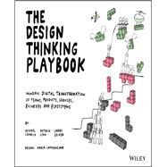 The Design Thinking Playbook Mindful Digital Transformation of Teams, Products, Services, Businesses and Ecosystems by Lewrick, Michael; Link, Patrick; Leifer, Larry, 9781119467472