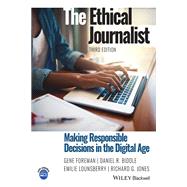The Ethical Journalist Making Responsible Decisions in the Digital Age by Foreman, Gene; Biddle, Daniel R.; Lounsberry, Emilie; Jones, Richard G., 9781119777472