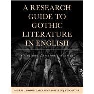 A Research Guide to Gothic Literature in English Print and Electronic Sources by Brown, Sherri L.; Senf, Carol; Stockstill, Ellen J., 9781442277472