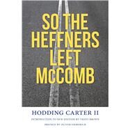 So the Heffners Left Mccomb by Carter, Hodding; Emmerich, Oliver; Brown, Trent, 9781496807472