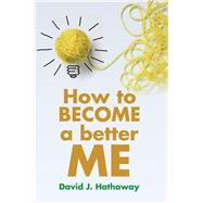 How to Become a Better Me by Hathaway, David J., 9781499017472