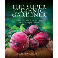 The Super Organic Gardener by Appleby, Matthew, 9781526737472