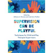 Supervision Can Be Playful Techniques for Child and Play Therapist Supervisors by Drewes, Athena A.; Mullen, Jodi Ann; Gil, Eliana, 9781538167472