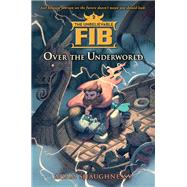 The Unbelievable FIB 2 Over the Underworld by Shaughnessy, Adam, 9781616207472